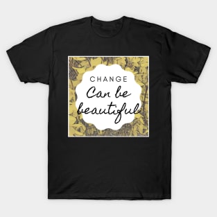 Change can be beautiful T-Shirt